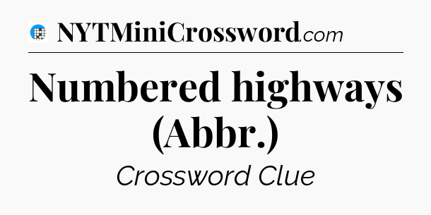 Numbered highways (Abbr.) Crossword Clue