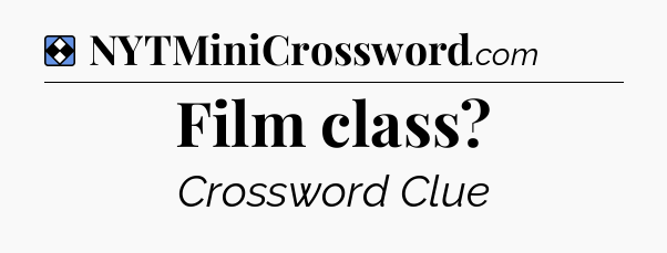 Solution: Film class - NYT Mini Crossword