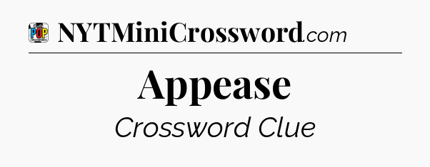 Appease Crossword Clue