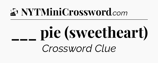 ___ pie (sweetheart) - Daily Themed Classic Crossword