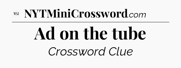 Ad on the tube - WSJ Crossword