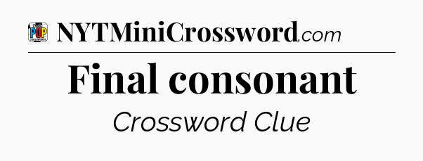 Final consonant Crossword Clue