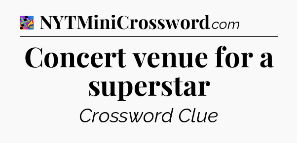 Concert venue for a superstar Crossword Clue