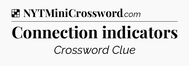 Solution: Connection indicators - NYT Crossword