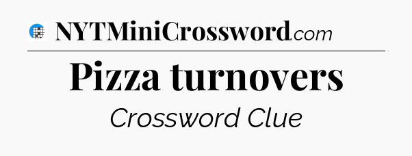 Pizza turnovers Crossword Clue