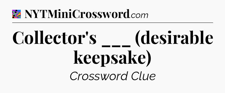Collector's ___ (desirable keepsake) Crossword Clue