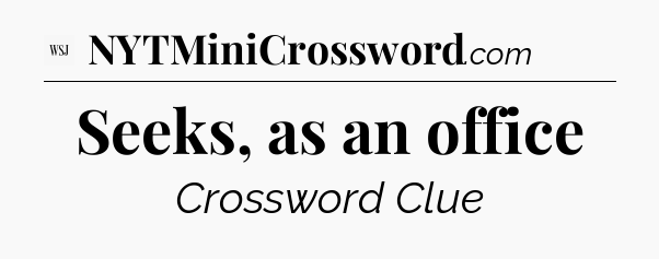 Seeks, as an office - WSJ Crossword