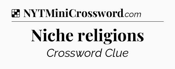 Solution: Niche religions - NYT Crossword