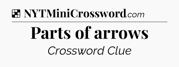 Solution: Parts of arrows - NYT Crossword