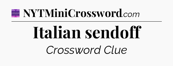 Italian sendoff - Thomas Joseph Crossword