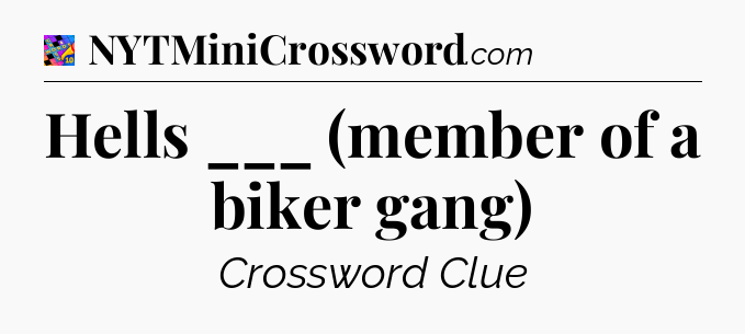 Hells ___ (member of a biker gang) Crossword Clue