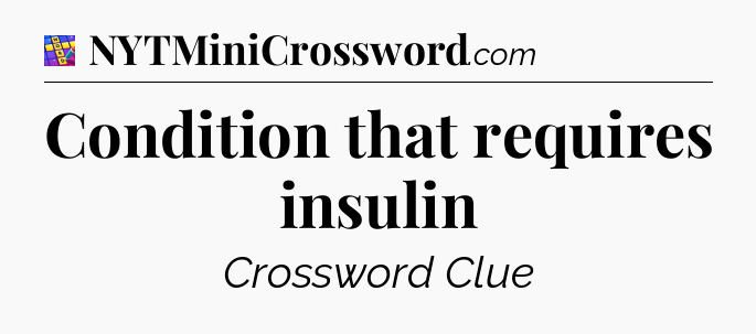 Condition that requires insulin Codycross