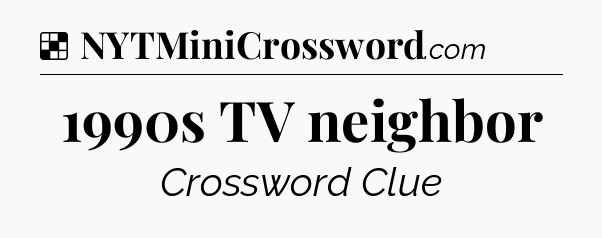 Solution: 1990s TV neighbor - NYT Crossword