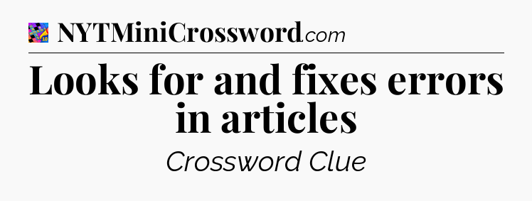 Looks for and fixes errors in articles Crossword Clue