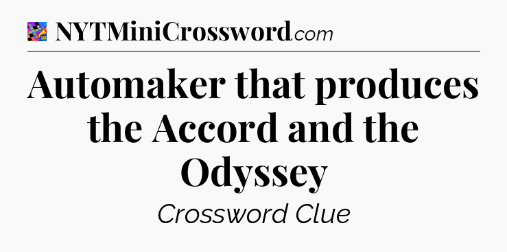 Automaker that produces the Accord and the Odyssey Crossword Clue
