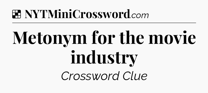 Solution: Metonym for the movie industry - NYT Crossword