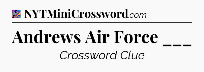 Andrews Air Force ___ Crossword Clue