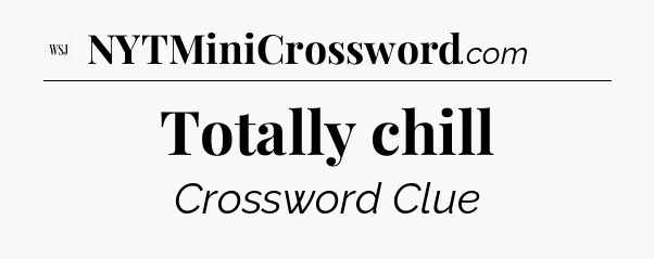 Totally chill - WSJ Crossword