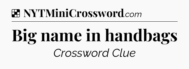 Solution: Big name in handbags - NYT Crossword