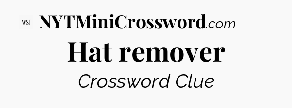 Hat remover - WSJ Crossword