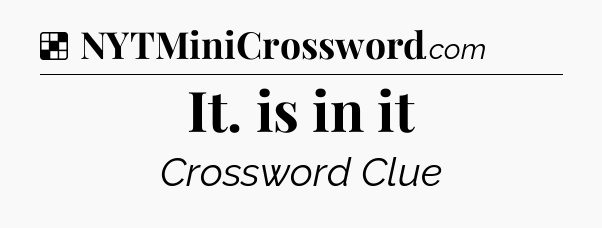 Solution: It. is in it - NYT Crossword