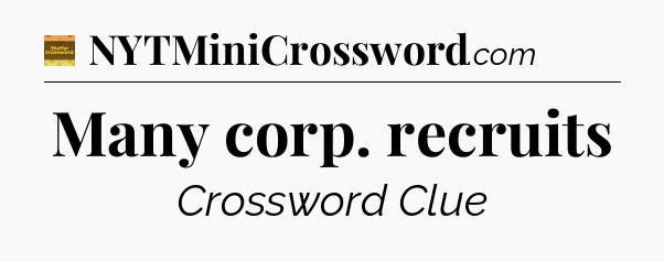 Many corp. recruits - Eugene Sheffer Crossword