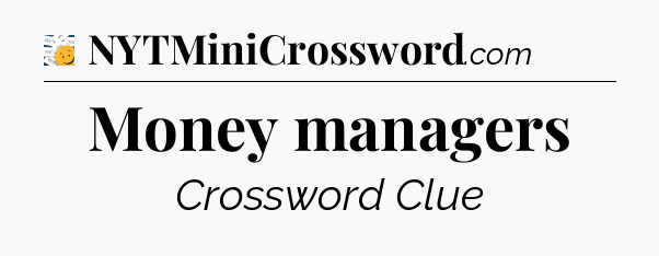 Money managers - 7 Little Words