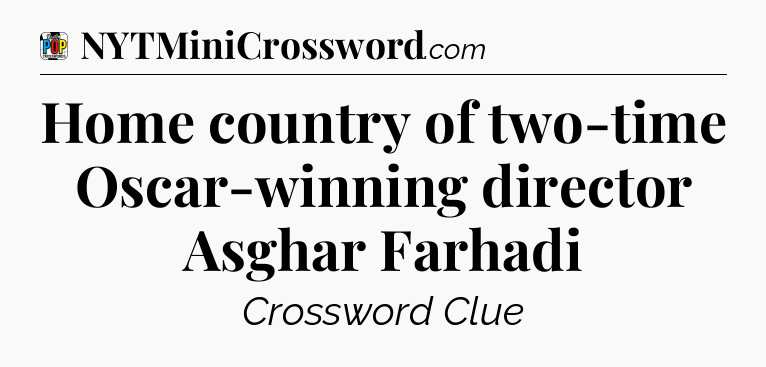 Home country of two-time Oscar-winning director Asghar Farhadi Crossword Clue