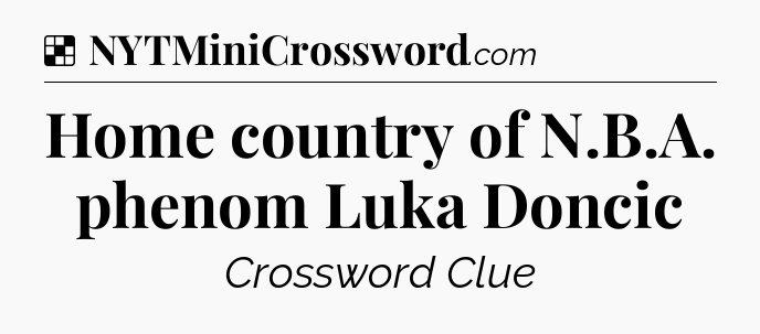 Solution: Home country of N.B.A. phenom Luka Doncic - NYT Crossword