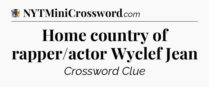Home country of rapper/actor Wyclef Jean Crossword Clue
