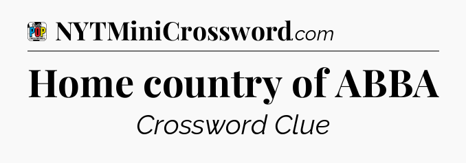 Home country of ABBA Crossword Clue