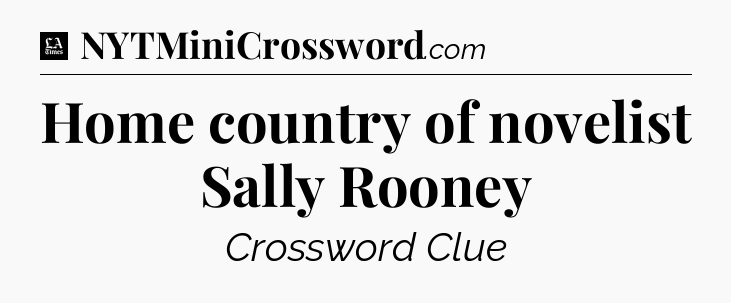 Home country of novelist Sally Rooney - LA Times Crossword