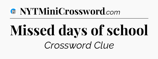Missed days of school Crossword Clue