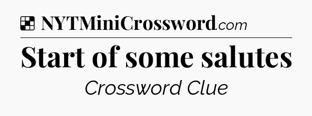 Solution: Start of some salutes - NYT Crossword