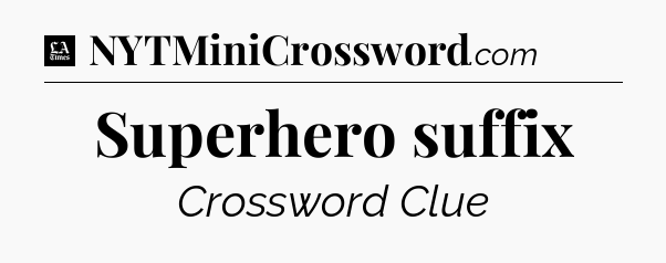 Superhero suffix - LA Times Crossword
