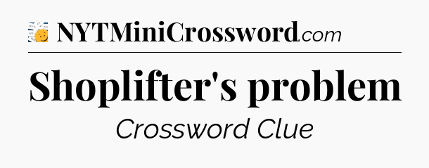 Shoplifter's problem - 7 Little Words