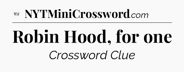 Robin Hood, for one - WSJ Crossword