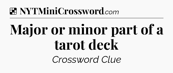 Solution: Major or minor part of a tarot deck - NYT Crossword