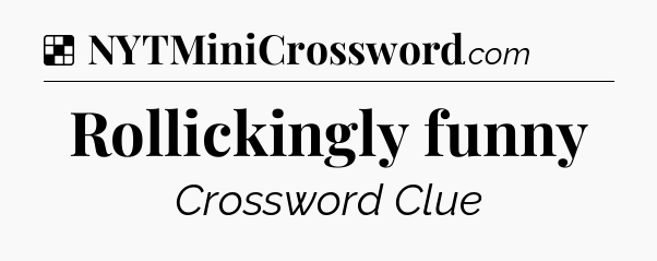 Solution: Rollickingly funny - NYT Crossword