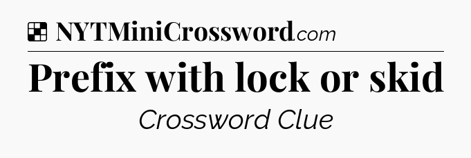 Solution: Prefix with lock or skid - NYT Crossword