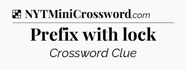 Solution: Prefix with lock - NYT Crossword