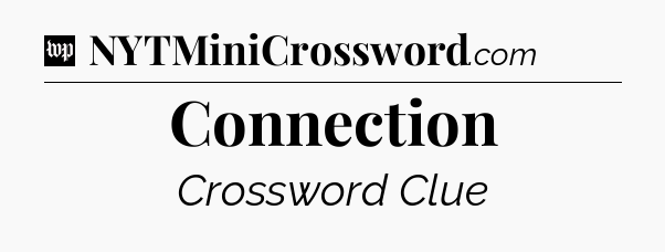 Connection Crossword Clue