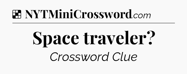 Solution: Space traveler - NYT Crossword