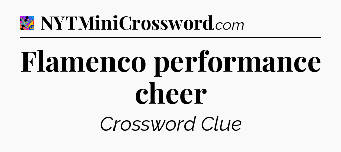 Flamenco performance cheer Crossword Clue