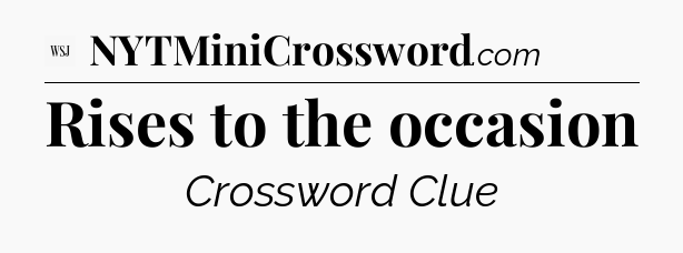 Rises to the occasion - WSJ Crossword