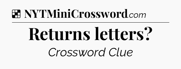 Solution: Returns letters - NYT Crossword