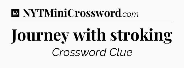 Journey with stroking - LA Times Crossword