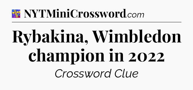 Rybakina, Wimbledon champion in 2022 Codycross