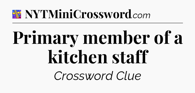 Primary member of a kitchen staff Codycross