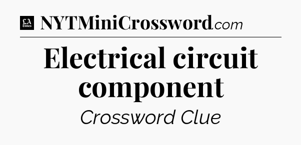 Electrical circuit component - LA Times Crossword